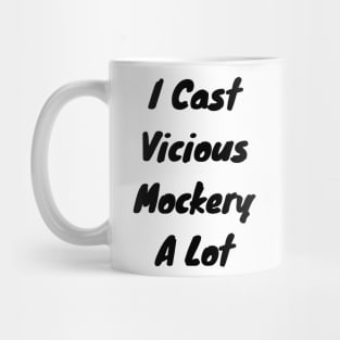 I cast Vicious mockery a lot Mug